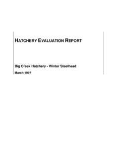 HATCHERY EVALUATION REPORT  Big Creek Hatchery - Winter Steelhead March 1997  Integrated Hatchery Operations Team (IHOT)