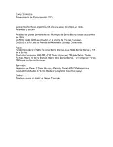CARLOS ROSSI Subsecretario de Comunicación (CV) Carlos Alberto Rossi, argentino, 58 años, casado, tres hijos, un nieto. Periodista y locutor. Personal de planta permanente del Municipio de Bahía Blanca desde septiembr