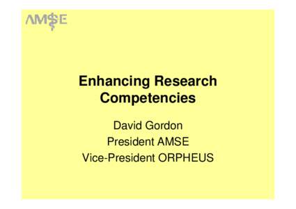 Enhancing Research Competencies David Gordon President AMSE Vice-President ORPHEUS