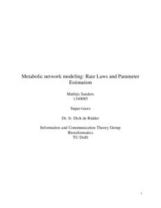 Metabolic network modeling: Rate Laws and Parameter Estimation Mathijs Sanders[removed]Supervisors Dr. Ir. Dick de Ridder