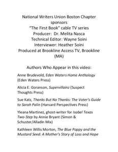 National	
  Writers	
  Union	
  Boston	
  Chapter	
   sponsors “The	
  First	
  Book”	
  cable	
  TV	
  series Producer:	
  	
  Dr.	
  Melita	
  Nasca Technical	
  Editor:	
  Wayne	
  Soini Interview