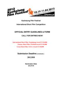 Kaohsiung Film Festival International Short Film Competition OFFICIAL ENTRY GUIDELINES & FORM CALL FOR ENTRIES NOW!