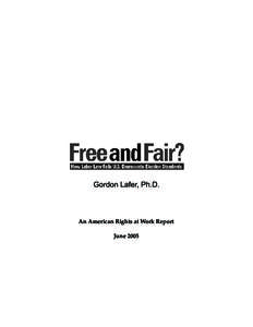 Gordon Lafer, Ph.D.  An American Rights at Work Report June 2005  FREE AND FAIR? HOW L ABOR L AW FAILS U.S. DEMOCRATIC STANDARDS