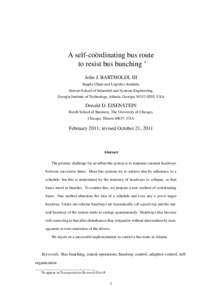 A self-co¨ordinating bus route to resist bus bunching ∗ John J. BARTHOLDI, III Supply Chain and Logistics Institute, Stewart School of Industrial and Systems Engineering, Georgia Institute of Technology, Atlanta, Geor