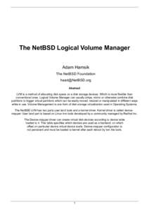 The NetBSD Logical Volume Manager Adam Hamsik The NetBSD Foundation [removed] Abstract LVM is a method of allocating disk space on a disk storage devices. Which is more flexible than