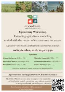 Upcoming Workshop  Extending agricultural modelling   to deal with the impact of extreme weather events Agriculture and Rural Development Headquarter, Brussels  20 September, 2016, 12:30-14:30