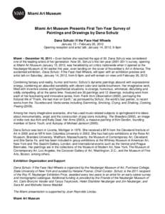 Miami Art Museum Presents First Ten‐Year Survey of Paintings and Drawings by Dana Schutz Dana Schutz: If the Face Had Wheels January 15 – February 26, 2012 Opening reception and artist talk: January 14, 2012, 6-9pm