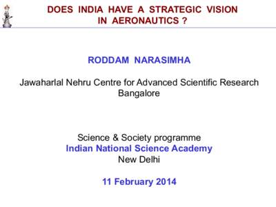 DOES INDIA HAVE A STRATEGIC VISION IN AERONAUTICS ? RODDAM NARASIMHA Jawaharlal Nehru Centre for Advanced Scientific Research Bangalore