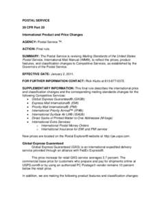 POSTAL SERVICE 39 CFR Part 20 International Product and Price Changes AGENCY: Postal Service ™. ACTION: Final rule. SUMMARY: The Postal Service is revising Mailing Standards of the United States