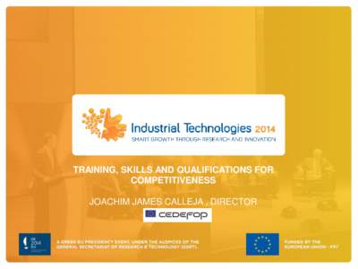 TRAINING, SKILLS AND QUALIFICATIONS FOR COMPETITIVENESS JOACHIM JAMES CALLEJA , DIRECTOR TABLE OF CONTENT 1 Slow job creation, high replacement needs demand work-based skills