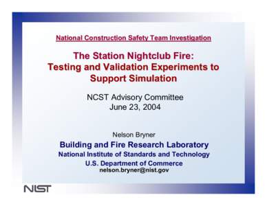 National Construction Safety Team Investigation  The Station Nightclub Fire: Testing and Validation Experiments to Support Simulation NCST Advisory Committee