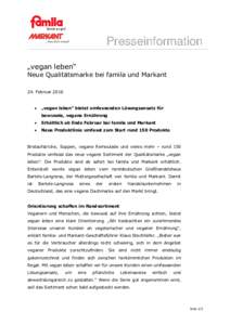 Presseinformation „vegan leben“ Neue Qualitätsmarke bei famila und Markant 24. Februar 2016  