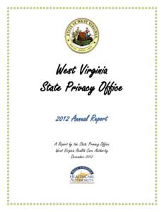 West Virginia State Privacy Office 2012 Annual Report A Report by the State Privacy Office West Virginia Health Care Authority December 2012