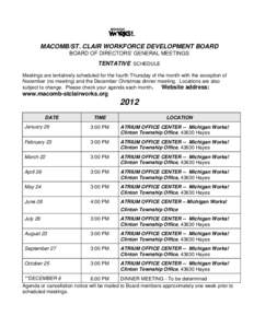 MACOMB/ST. CLAIR WORKFORCE DEVELOPMENT BOARD BOARD OF DIRECTORS’ GENERAL MEETINGS TENTATIVE SCHEDULE Meetings are tentatively scheduled for the fourth Thursday of the month with the exception of November (no meeting) a