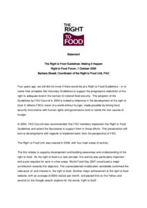 Statement The Right to Food Guidelines: Making it Happen Right to Food Forum, 1 October 2008 Barbara Ekwall, Coordinator of the Right to Food Unit, FAO  Four years ago, we still did not know if there would be any Right t
