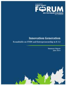 Innovation Generation Roundtable on STEM and Entrepreneurship in K-12 Summary Report June 2014  The Public Policy Forum is an independent, not-for-profit