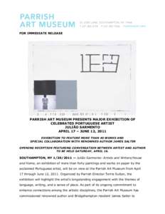 FOR IMMEDIATE RELEASE  PARRISH ART MUSEUM PRESENTS MAJOR EXHIBITION OF CELEBRATED PORTUGUESE ARTIST JULIÃO SARMENTO APRIL 17 – JUNE 12, 2011