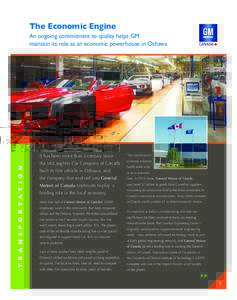The Economic Engine  T R A N S P O R T A T I O N An ongoing commitment to quality helps GM maintain its role as an economic powerhouse in Oshawa