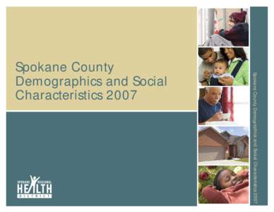 Spokane County Demographics and Social Characteristics[removed]Spokane County Demographics and Social Characteristics 2007