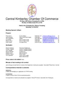 Central Kimberley Chamber Of Commerce PO Box 246 Fitzroy Crossing W.A[removed]PO Box 18 Halls Creek W.A[removed]Held at the Crossing Inn, Fitzroy Crossing Saturday[removed]Meeting Opened: 6:06pm