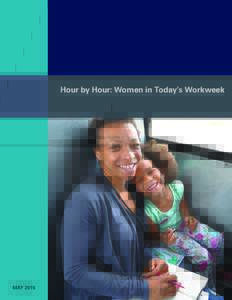 Hour by Hour: Women in Today’s Workweek  MAY 2015 Cover image: Women are leading the effort to restore a fair workweek. A leader of Wisconsin Jobs Now pictured with her daughter; WJN is organizing low-wage workers in 
