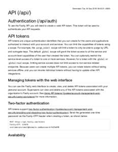 API (/api/)  Generated: Tue, 04 Sep:45:31 +0000 Authentication (/api/auth) To use the Fastly API you will need to create a valid API token. This token will be used to