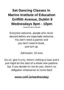 Set Dancing Classes in Marino Institute of Education Griffith Avenue, Dublin 9 Wednesdays 8pm - 10pm A great fun way to exercise!