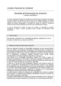 CONSEIL FRANCAIS DE L’ENERGIE Demande de financement de recherche — Dossier scientifique — Le dossier scientifique demandé est synthétique et organisé autour de questions auxquelles il vous est demandé de répo