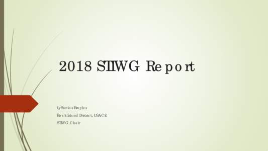 2018 STIWG Report LySanias Broyles Rock Island District, USACE STIWG Chair  Working Groups