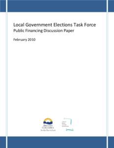 Local Government Elections Task Force Public Financing Discussion Paper February 2010 Local Government Elections Issue: Public Financing Issue Summary