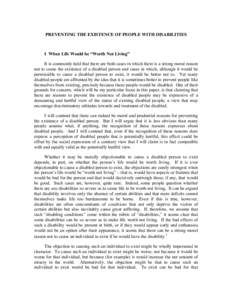 PREVENTING THE EXISTENCE OF PEOPLE WITH DISABILITIES  I When Life Would be “Worth Not Living” It is commonly held that there are both cases in which there is a strong moral reason not to cause the existence of a disa