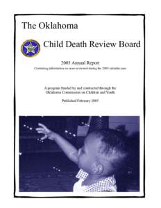 The Oklahoma Child Death Review Board 2003 Annual Report Containing information on cases reviewed during the 2003 calendar year  A program funded by and contracted through the