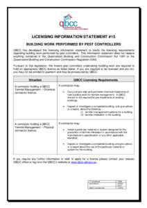 LICENSING INFORMATION STATEMENT #15 BUILDING WORK PERFORMED BY PEST CONTROLLERS QBCC has developed this licensing information statement to clarify the licensing requirements regarding building work performed by pest cont