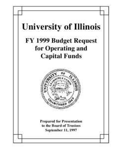 University of Illinois FY 1999 Budget Request for Operating and Capital Funds  Prepared for Presentation