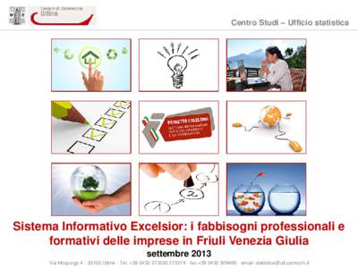 Centro Studi – Ufficio statistica  Sistema Informativo Excelsior: i fabbisogni professionali e formativi delle imprese in Friuli Venezia Giulia settembre 2013 Via Morpurgo[removed]Udine - Tel. +[removed]273219 