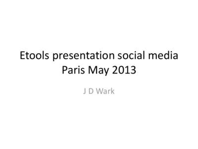 Etools presentation social media Paris May 2013 J D Wark Wark JD1, Garland S2, Tabrizi S2, Jayasinghe Y2 and the YFHI team