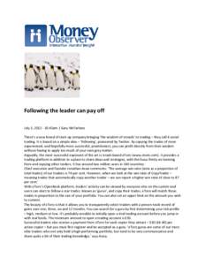 Following the leader can pay off July 3, [removed]:42am | Gary McFarlane There’s a new breed of start-up company bringing ‘the wisdom of crowds’ to trading – they call it social trading. It is based on a simple i