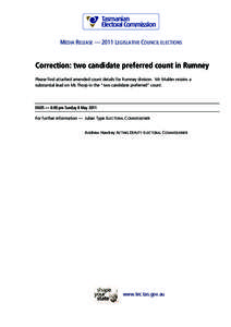 MEDIA RELEASE — 2011 LEGISLATIVE COUNCIL ELECTIONS  Correction: two candidate preferred count in Rumney Please find attached amended count details for Rumney division. Mr Mulder retains a substantial lead on Ms Thorp i