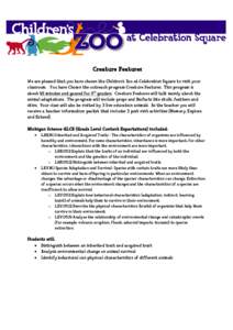 Creature Features We are pleased that you have chosen the Children’s Zoo at Celebration Square to visit your classroom. You have Chosen the outreach program Creature Features. This program is about 45 minutes and geare