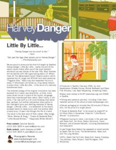 Little By Little... “Harvey Danger are too smart to die.” – Spin “Get past the tags other people put on Harvey Danger.” – Pitchforkmedia.com We are proud to announce the third full-length by Seattle’s