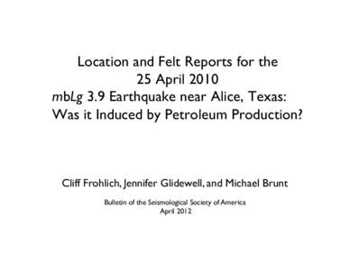 Location and Felt Reports for the 	 
 25 April 2010 mbLg 3.9 Earthquake near Alice, Texas: Was it Induced by Petroleum Production?