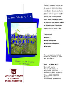 The 2014 Muscadine Field Day will be held at the MSU McNeill Experiment Station. Come see the fruit on the vine and hear speakers from Mis- 2014 /