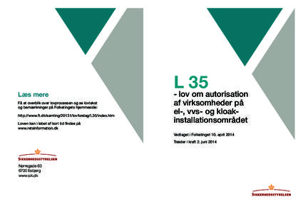 Læs mere Få et overblik over lovprocessen og se lovtekst og bemærkninger på Folketingets hjemmeside: http://www.ft.dk/samlinglovforslag/L35/index.htm Loven kan i løbet af kort tid findes på www.retsinformati