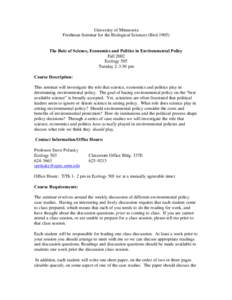 University of Minnesota Freshman Seminar for the Biological Sciences (BiolThe Role of Science, Economics and Politics in Environmental Policy Fall 2002 Ecology 505 Tuesday 2-3:30 pm