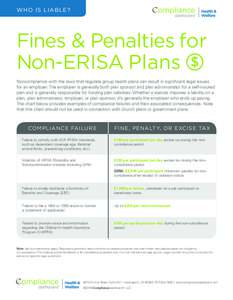 who is liable? ® Fines & Penalties for Non-ERISA Plans $ Noncompliance with the laws that regulate group health plans can result in significant legal issues