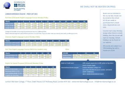 WE SHALL NOT BE BEATEN ON PRICE LONDON MERIDIAN COLLEGE – PRICE LIST 2015 Books are not included in  Full Time (15h/week) English Language Courses Monday-Friday