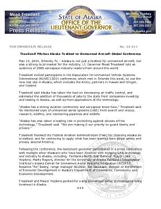 FOR IMMEDIATE RELEASE  No[removed]Treadwell Pitches Alaska Testbed to Unmanned Aircraft Global Conference May 14, 2014, Orlando, FL – Alaska is not just a testbed for unmanned aircraft, but