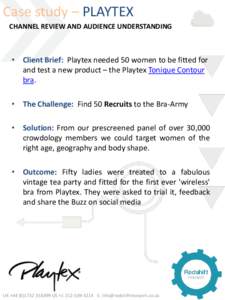 Case study – PLAYTEX CHANNEL REVIEW AND AUDIENCE UNDERSTANDING • Client Brief: Playtex needed 50 women to be fitted for and test a new product – the Playtex Tonique Contour bra.