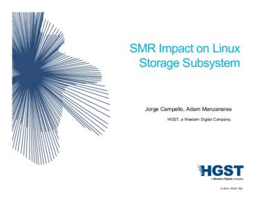 SMR Impact on Linux Storage Subsystem Jorge Campello, Adam Manzanares HGST, a Western Digital Company.