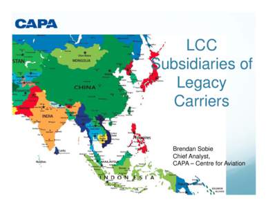 LCC Subsidiaries of Legacy Carriers Brendan Sobie Chief Analyst,